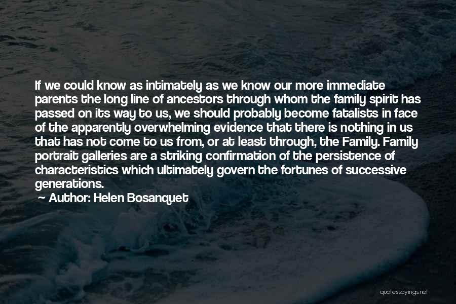 Helen Bosanquet Quotes: If We Could Know As Intimately As We Know Our More Immediate Parents The Long Line Of Ancestors Through Whom