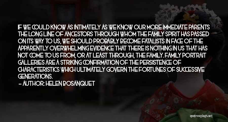 Helen Bosanquet Quotes: If We Could Know As Intimately As We Know Our More Immediate Parents The Long Line Of Ancestors Through Whom