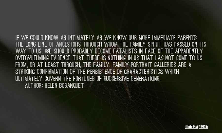 Helen Bosanquet Quotes: If We Could Know As Intimately As We Know Our More Immediate Parents The Long Line Of Ancestors Through Whom