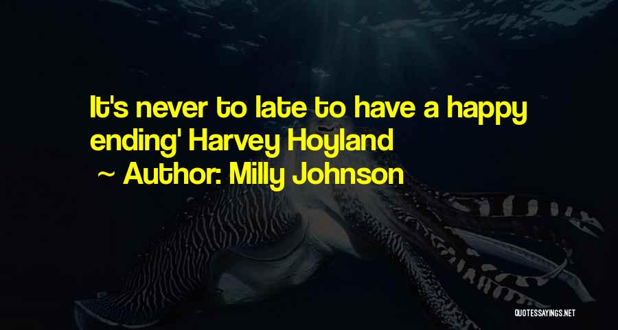 Milly Johnson Quotes: It's Never To Late To Have A Happy Ending' Harvey Hoyland