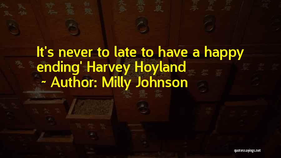 Milly Johnson Quotes: It's Never To Late To Have A Happy Ending' Harvey Hoyland