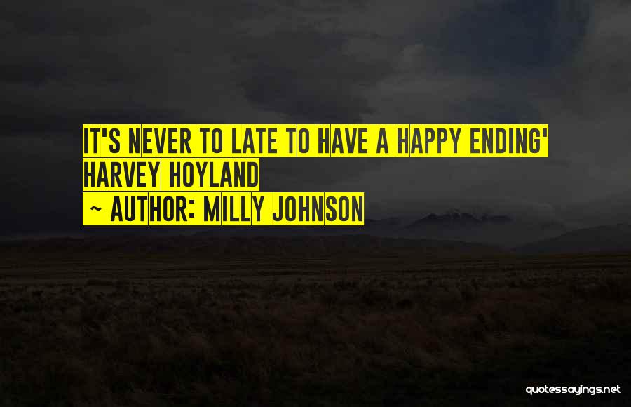 Milly Johnson Quotes: It's Never To Late To Have A Happy Ending' Harvey Hoyland