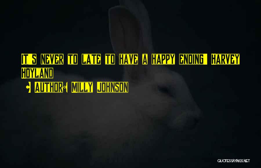 Milly Johnson Quotes: It's Never To Late To Have A Happy Ending' Harvey Hoyland