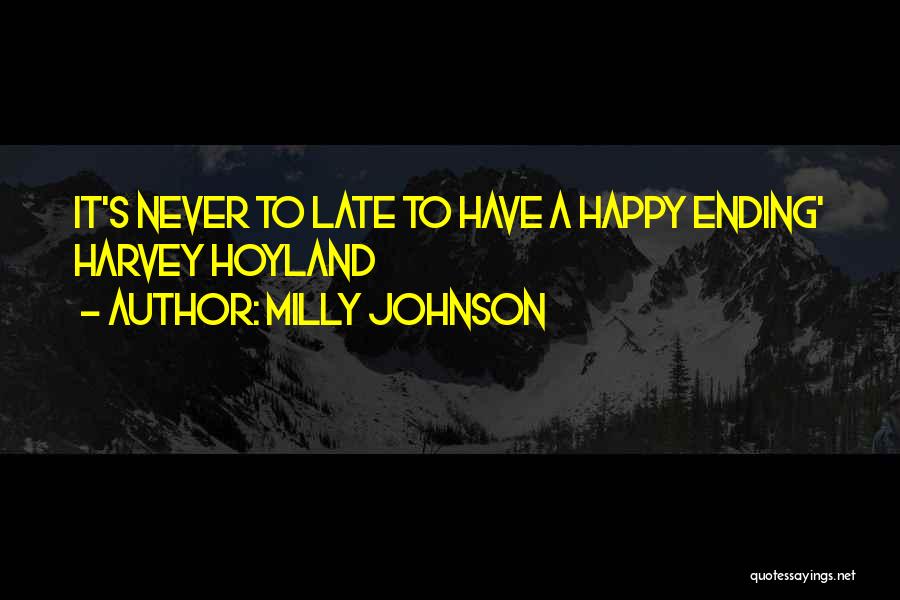 Milly Johnson Quotes: It's Never To Late To Have A Happy Ending' Harvey Hoyland