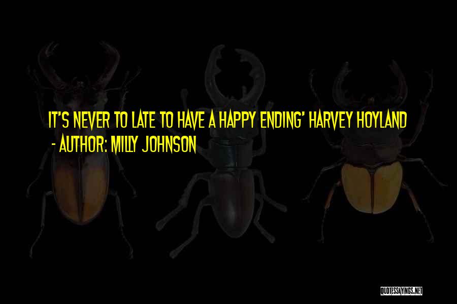 Milly Johnson Quotes: It's Never To Late To Have A Happy Ending' Harvey Hoyland