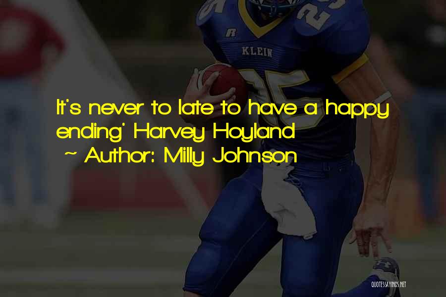 Milly Johnson Quotes: It's Never To Late To Have A Happy Ending' Harvey Hoyland