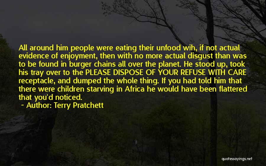 Terry Pratchett Quotes: All Around Him People Were Eating Their Unfood Wih, If Not Actual Evidence Of Enjoyment, Then With No More Actual