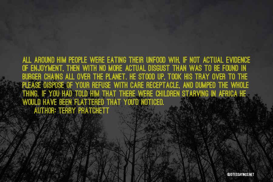 Terry Pratchett Quotes: All Around Him People Were Eating Their Unfood Wih, If Not Actual Evidence Of Enjoyment, Then With No More Actual