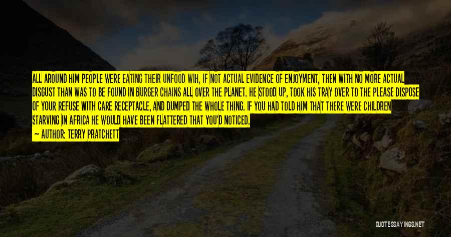 Terry Pratchett Quotes: All Around Him People Were Eating Their Unfood Wih, If Not Actual Evidence Of Enjoyment, Then With No More Actual