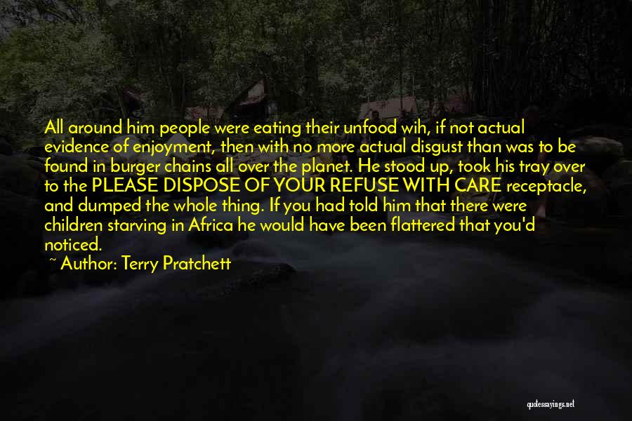 Terry Pratchett Quotes: All Around Him People Were Eating Their Unfood Wih, If Not Actual Evidence Of Enjoyment, Then With No More Actual