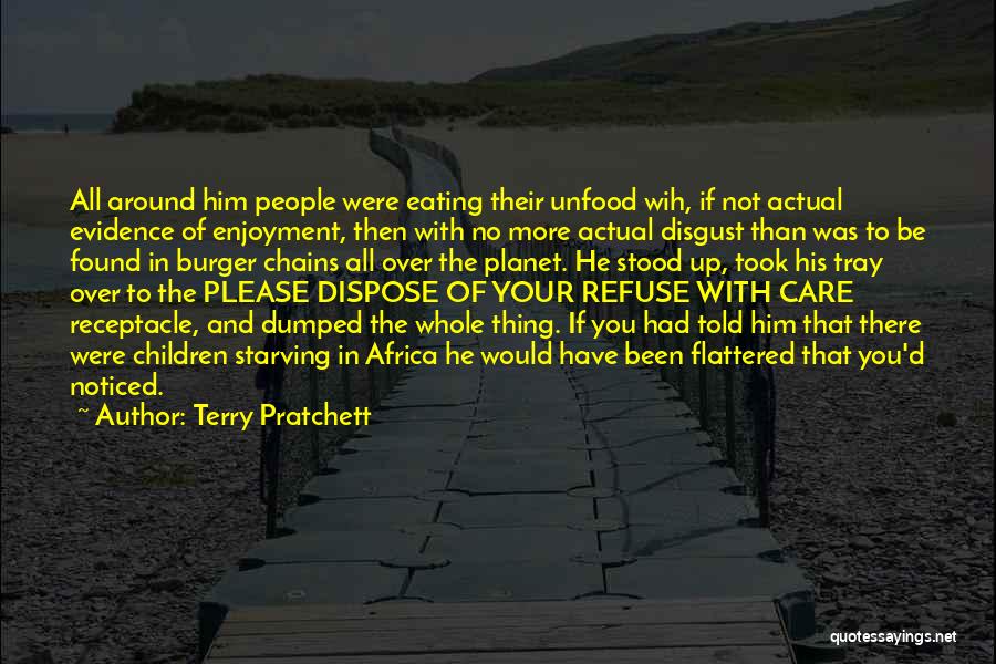 Terry Pratchett Quotes: All Around Him People Were Eating Their Unfood Wih, If Not Actual Evidence Of Enjoyment, Then With No More Actual