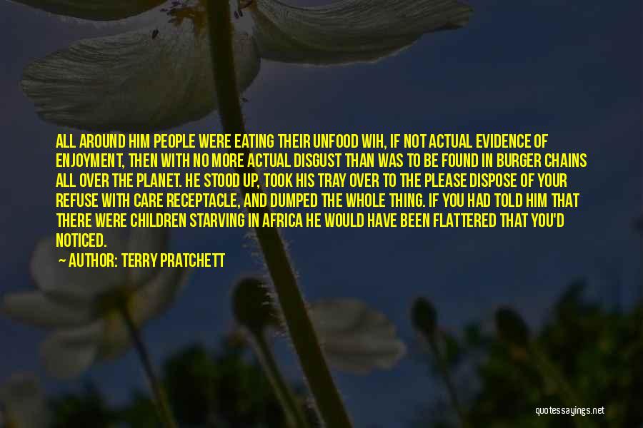 Terry Pratchett Quotes: All Around Him People Were Eating Their Unfood Wih, If Not Actual Evidence Of Enjoyment, Then With No More Actual