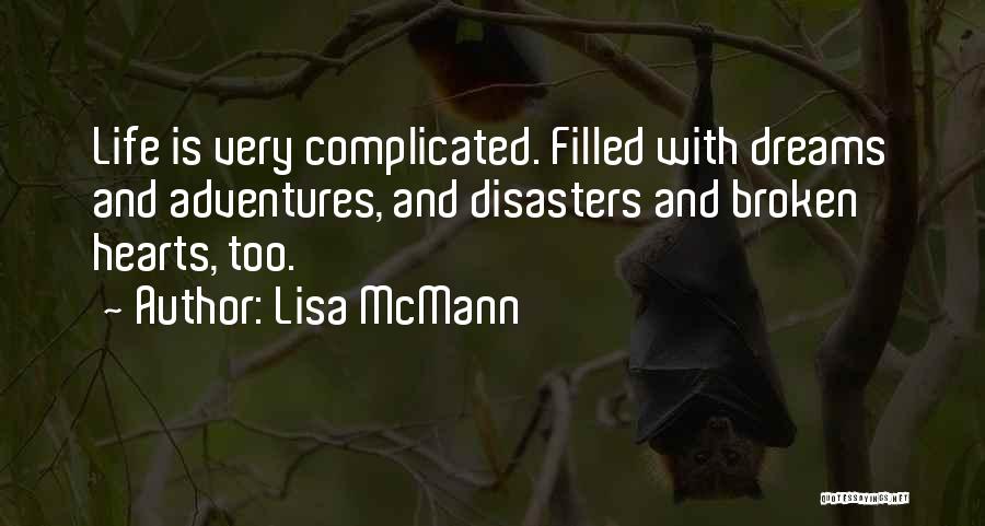 Lisa McMann Quotes: Life Is Very Complicated. Filled With Dreams And Adventures, And Disasters And Broken Hearts, Too.