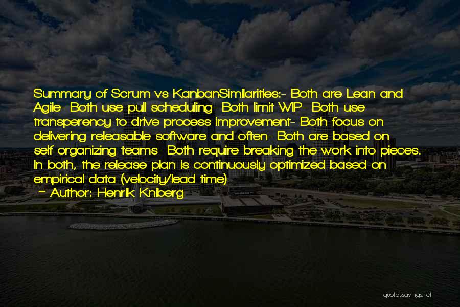 Henrik Kniberg Quotes: Summary Of Scrum Vs Kanbansimilarities:- Both Are Lean And Agile- Both Use Pull Scheduling- Both Limit Wip- Both Use Transperency