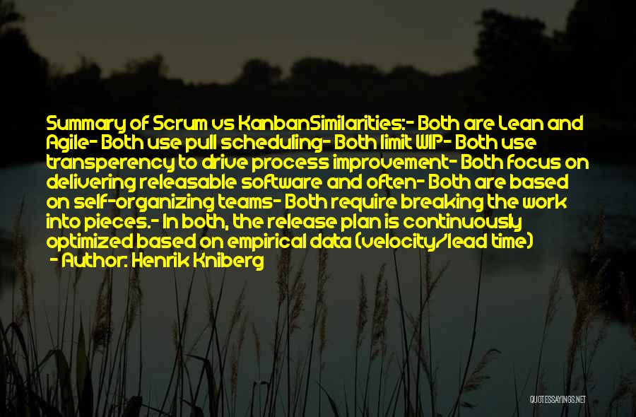 Henrik Kniberg Quotes: Summary Of Scrum Vs Kanbansimilarities:- Both Are Lean And Agile- Both Use Pull Scheduling- Both Limit Wip- Both Use Transperency