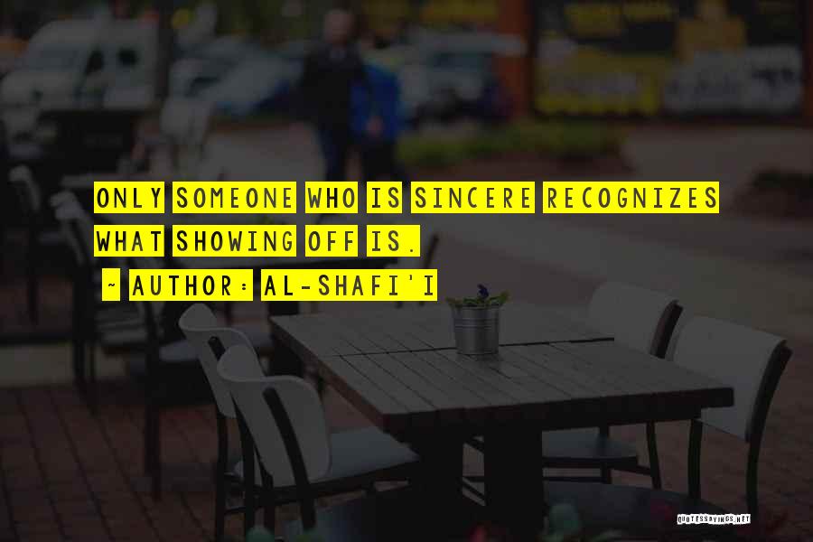 Al-Shafi'i Quotes: Only Someone Who Is Sincere Recognizes What Showing Off Is.