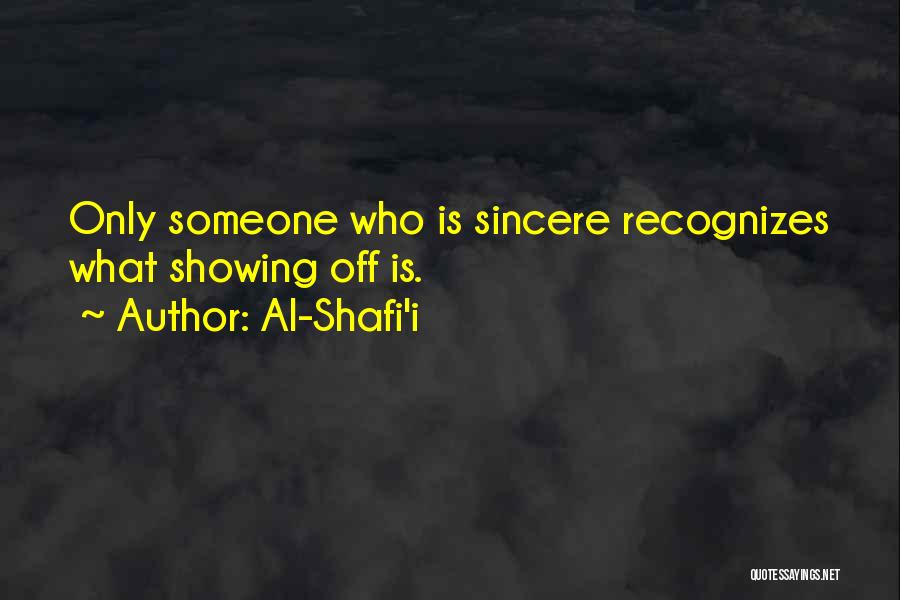 Al-Shafi'i Quotes: Only Someone Who Is Sincere Recognizes What Showing Off Is.