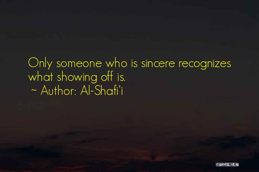 Al-Shafi'i Quotes: Only Someone Who Is Sincere Recognizes What Showing Off Is.
