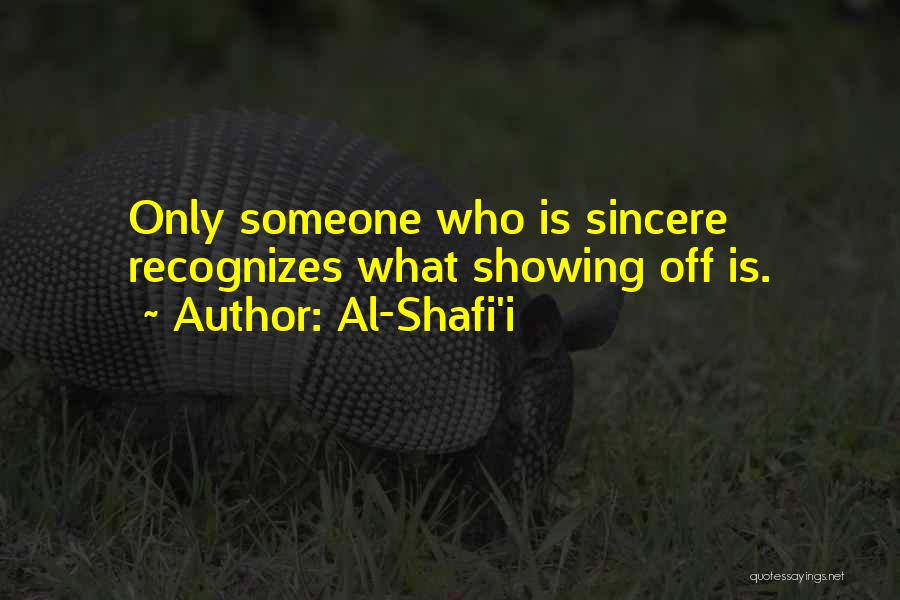 Al-Shafi'i Quotes: Only Someone Who Is Sincere Recognizes What Showing Off Is.