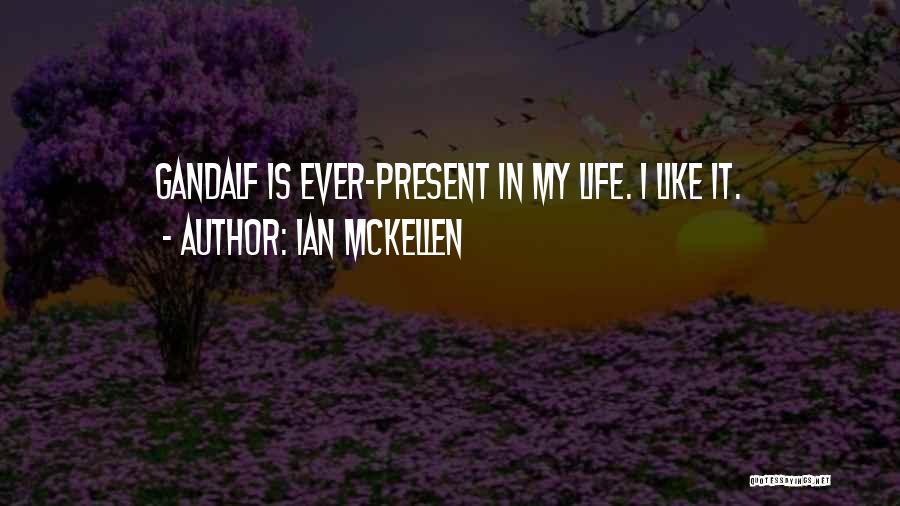 Ian McKellen Quotes: Gandalf Is Ever-present In My Life. I Like It.