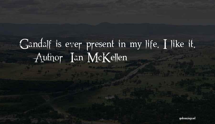 Ian McKellen Quotes: Gandalf Is Ever-present In My Life. I Like It.