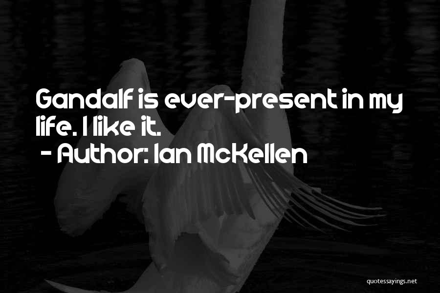 Ian McKellen Quotes: Gandalf Is Ever-present In My Life. I Like It.