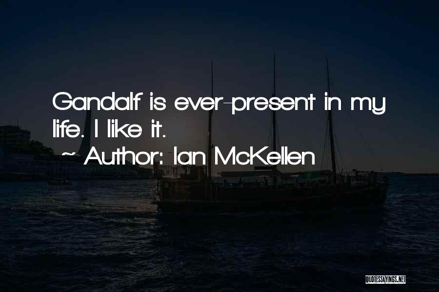 Ian McKellen Quotes: Gandalf Is Ever-present In My Life. I Like It.