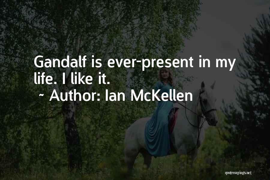 Ian McKellen Quotes: Gandalf Is Ever-present In My Life. I Like It.