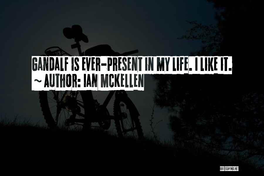 Ian McKellen Quotes: Gandalf Is Ever-present In My Life. I Like It.