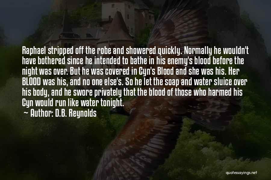 D.B. Reynolds Quotes: Raphael Stripped Off The Robe And Showered Quickly. Normally He Wouldn't Have Bothered Since He Intended To Bathe In His