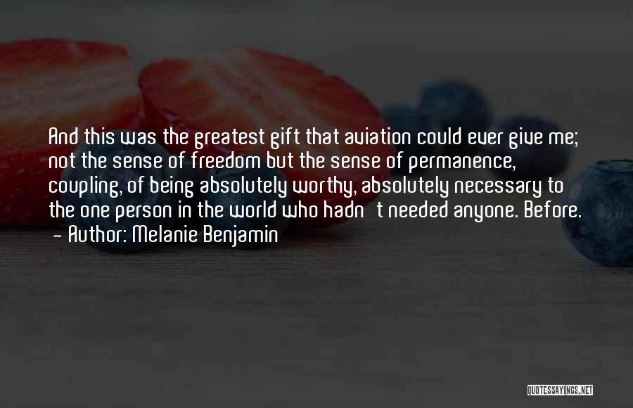 Melanie Benjamin Quotes: And This Was The Greatest Gift That Aviation Could Ever Give Me; Not The Sense Of Freedom But The Sense