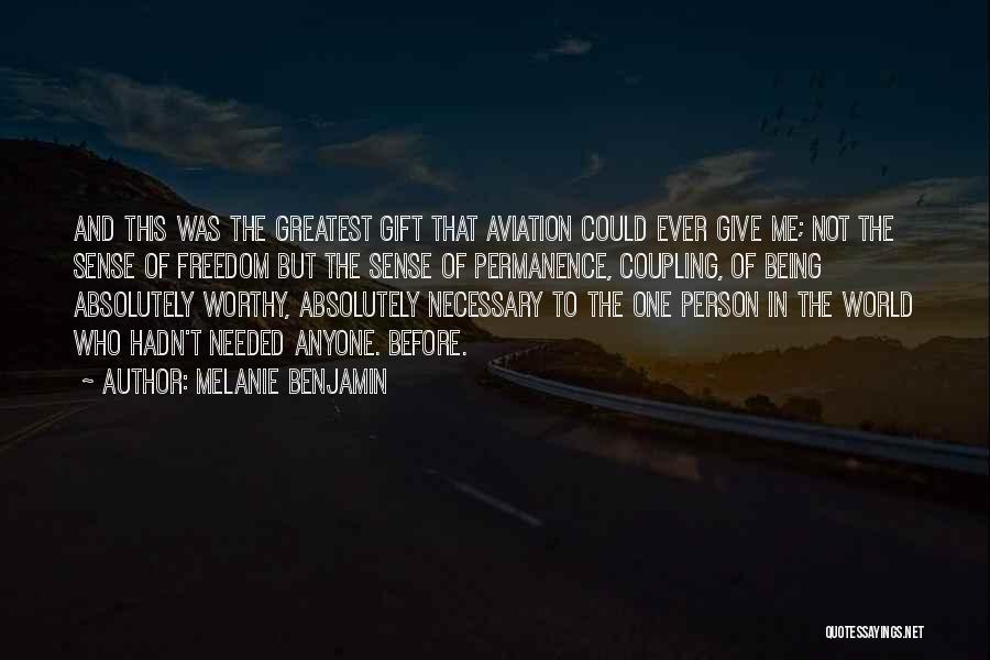 Melanie Benjamin Quotes: And This Was The Greatest Gift That Aviation Could Ever Give Me; Not The Sense Of Freedom But The Sense