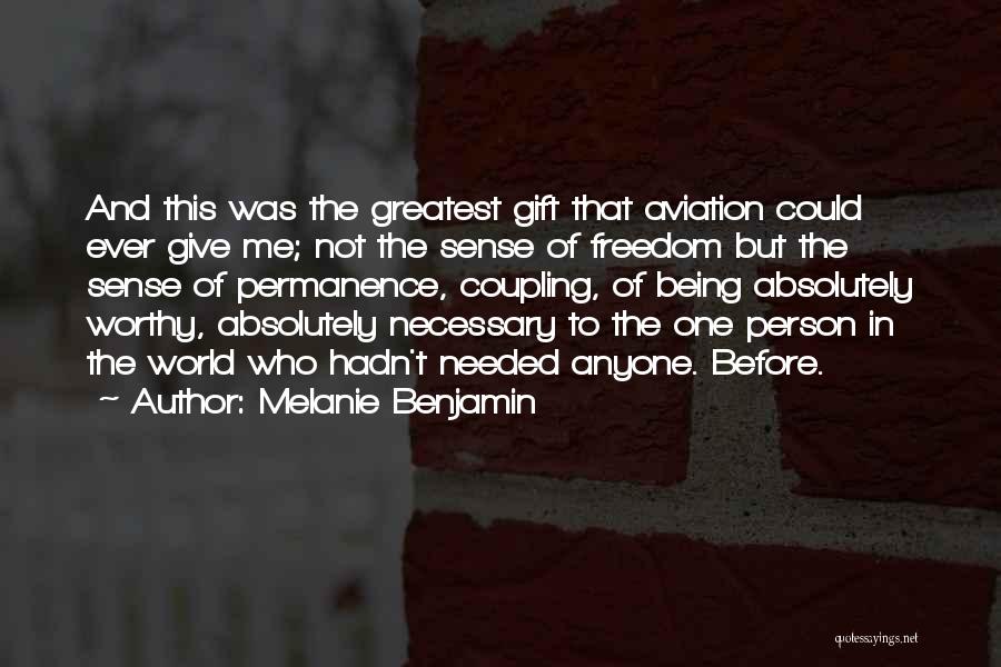 Melanie Benjamin Quotes: And This Was The Greatest Gift That Aviation Could Ever Give Me; Not The Sense Of Freedom But The Sense