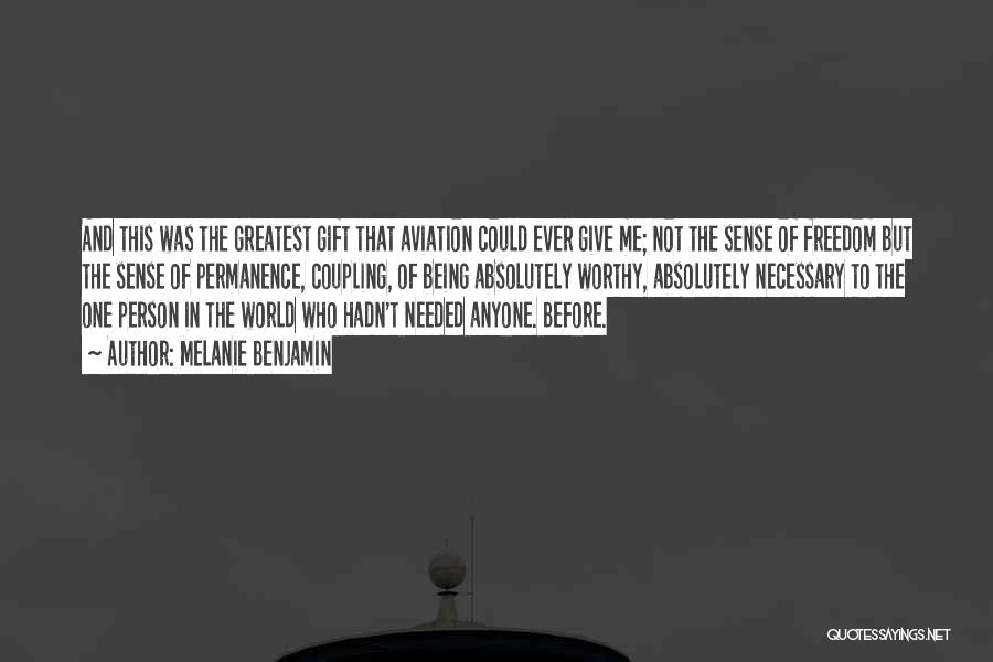 Melanie Benjamin Quotes: And This Was The Greatest Gift That Aviation Could Ever Give Me; Not The Sense Of Freedom But The Sense