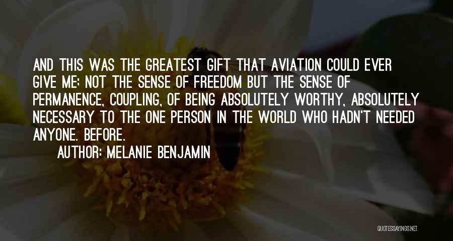 Melanie Benjamin Quotes: And This Was The Greatest Gift That Aviation Could Ever Give Me; Not The Sense Of Freedom But The Sense