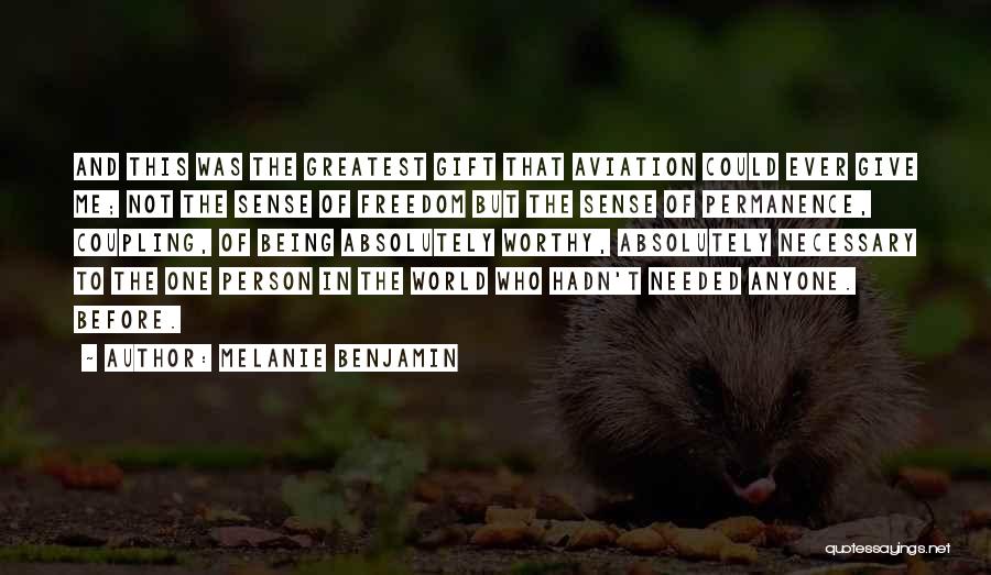 Melanie Benjamin Quotes: And This Was The Greatest Gift That Aviation Could Ever Give Me; Not The Sense Of Freedom But The Sense