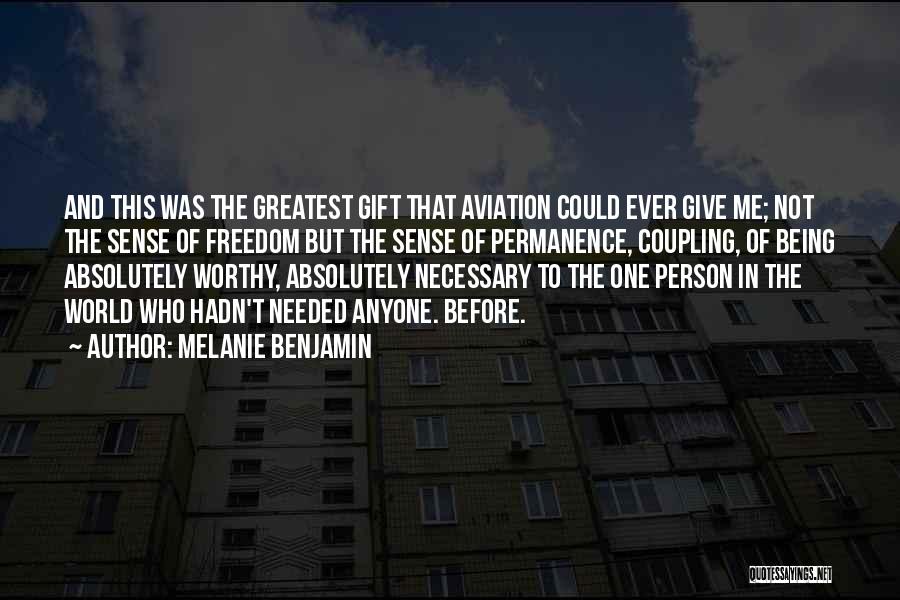 Melanie Benjamin Quotes: And This Was The Greatest Gift That Aviation Could Ever Give Me; Not The Sense Of Freedom But The Sense