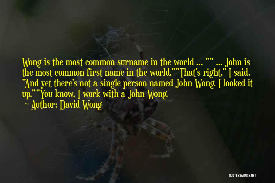 David Wong Quotes: Wong Is The Most Common Surname In The World ... ... John Is The Most Common First Name In The