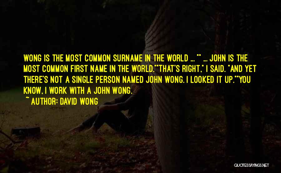 David Wong Quotes: Wong Is The Most Common Surname In The World ... ... John Is The Most Common First Name In The