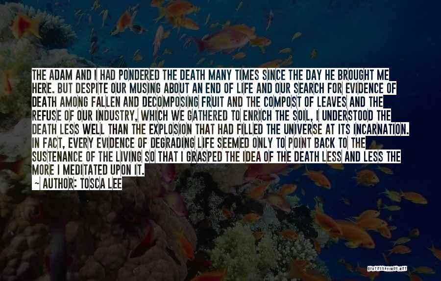 Tosca Lee Quotes: The Adam And I Had Pondered The Death Many Times Since The Day He Brought Me Here. But Despite Our