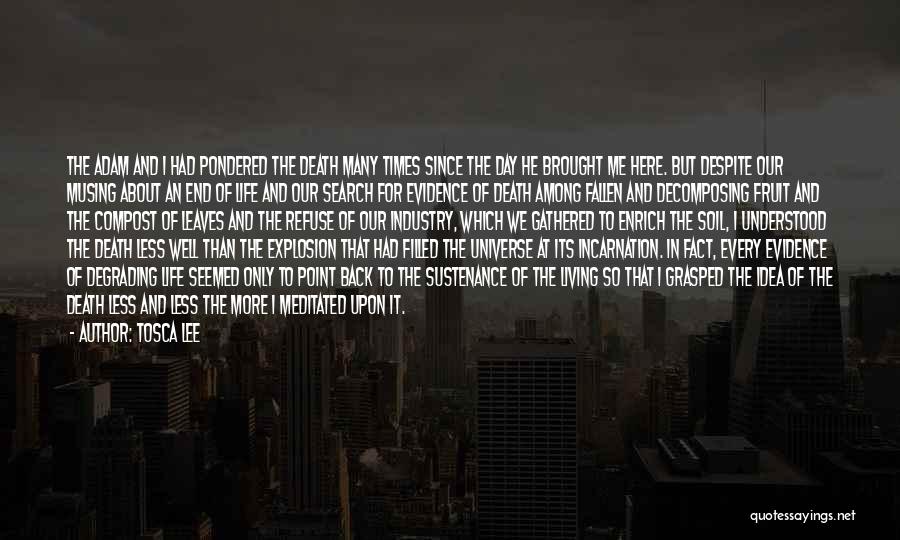 Tosca Lee Quotes: The Adam And I Had Pondered The Death Many Times Since The Day He Brought Me Here. But Despite Our