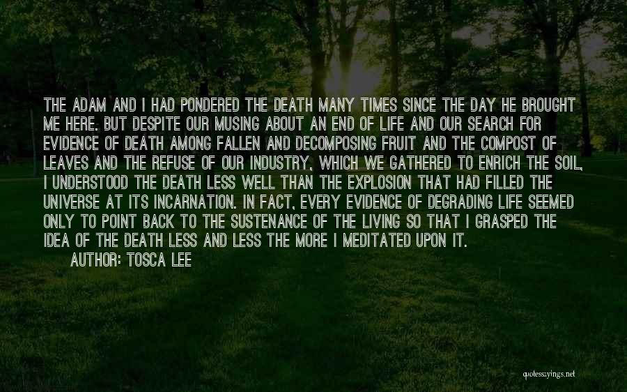 Tosca Lee Quotes: The Adam And I Had Pondered The Death Many Times Since The Day He Brought Me Here. But Despite Our