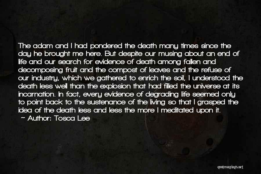 Tosca Lee Quotes: The Adam And I Had Pondered The Death Many Times Since The Day He Brought Me Here. But Despite Our