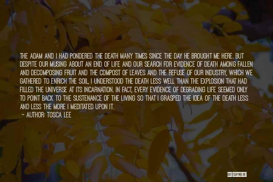 Tosca Lee Quotes: The Adam And I Had Pondered The Death Many Times Since The Day He Brought Me Here. But Despite Our