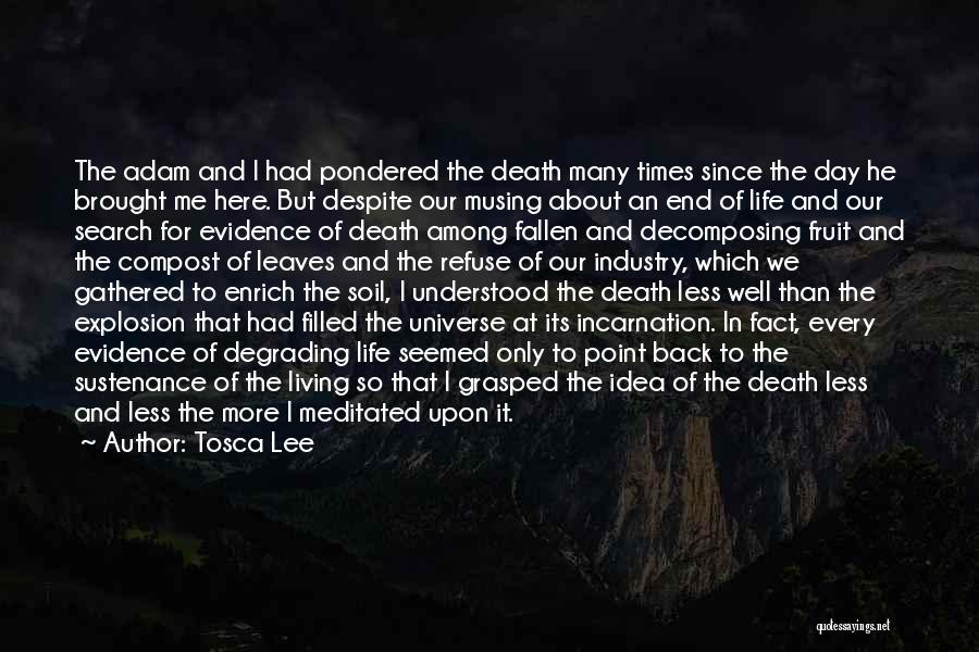 Tosca Lee Quotes: The Adam And I Had Pondered The Death Many Times Since The Day He Brought Me Here. But Despite Our