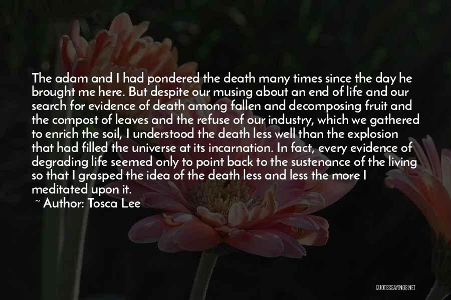 Tosca Lee Quotes: The Adam And I Had Pondered The Death Many Times Since The Day He Brought Me Here. But Despite Our