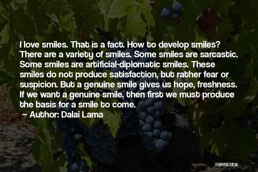 Dalai Lama Quotes: I Love Smiles. That Is A Fact. How To Develop Smiles? There Are A Variety Of Smiles. Some Smiles Are