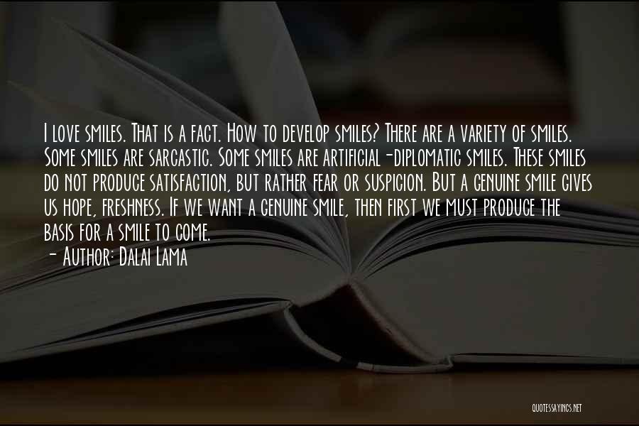 Dalai Lama Quotes: I Love Smiles. That Is A Fact. How To Develop Smiles? There Are A Variety Of Smiles. Some Smiles Are