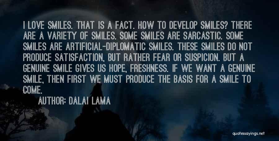 Dalai Lama Quotes: I Love Smiles. That Is A Fact. How To Develop Smiles? There Are A Variety Of Smiles. Some Smiles Are