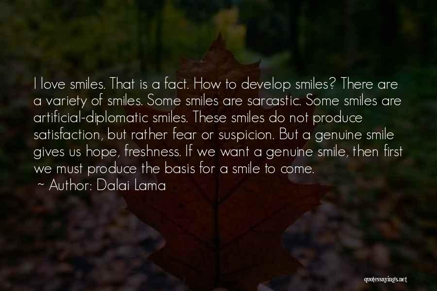 Dalai Lama Quotes: I Love Smiles. That Is A Fact. How To Develop Smiles? There Are A Variety Of Smiles. Some Smiles Are